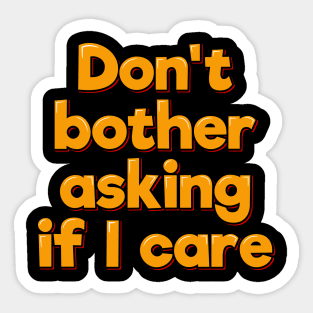 Sassy & Carefree Don't Bother Asking If I Care Sticker